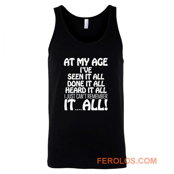 At My Age Ive Seen It Tank Top