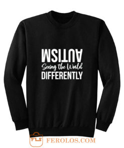 Autism Seeing the Wolrd Differently Sweatshirt