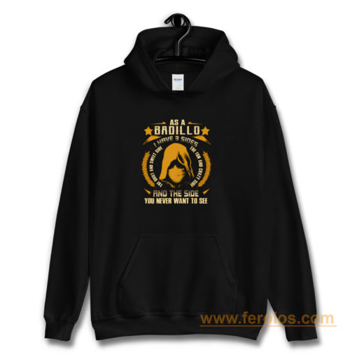 Badillo I Have three Sides You Never Want to See Hoodie