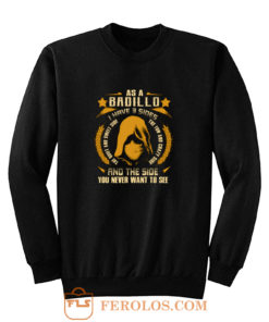 Badillo I Have three Sides You Never Want to See Sweatshirt