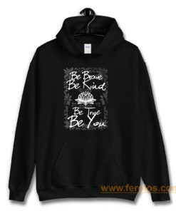 Be Brave Be Kind Be True Be You Hoodie
