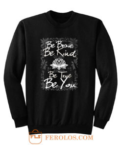 Be Brave Be Kind Be True Be You Sweatshirt