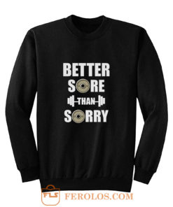 Better Sore Than Sorry fitness Weightlifting Sweatshirt