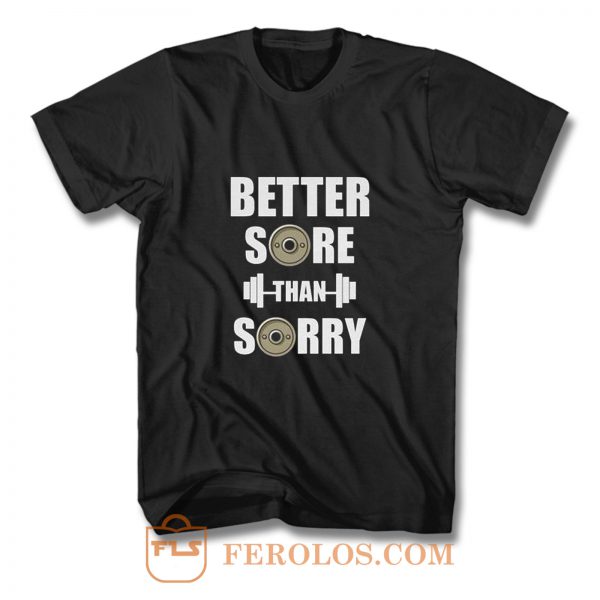 Better Sore Than Sorry fitness Weightlifting T Shirt
