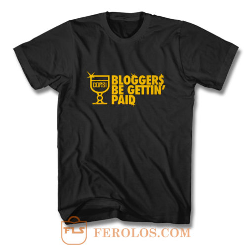 Bloggers Be Gettin Paid T Shirt