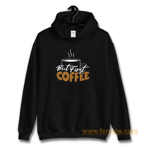 But First Coffee Gift For Mom Coffee Lover Hoodie