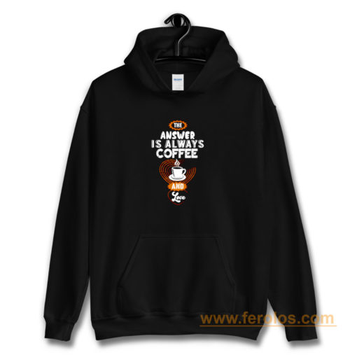 Coffee is Always the Answer Hoodie