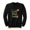 Crazy Plant Lady Sweatshirt