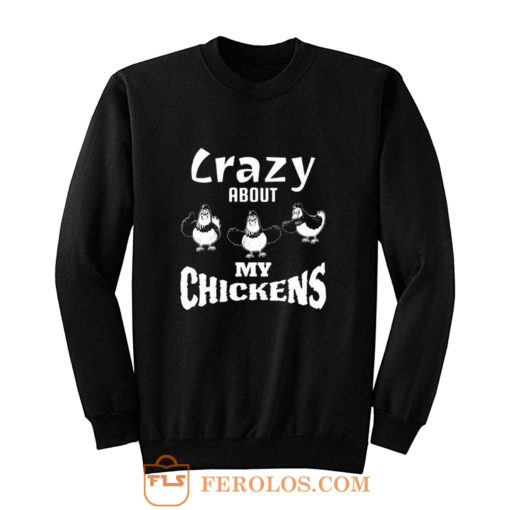 Crazy about My Chickens Chicken Lovers Sweatshirt