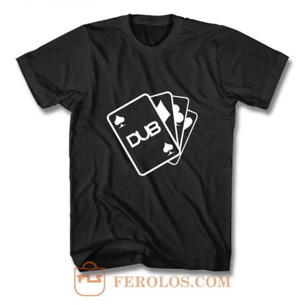 Dub Cards or Aces T Shirt