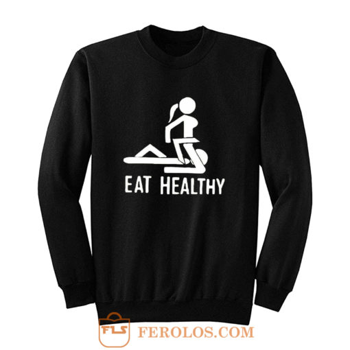 Eat Healthy adults Sweatshirt