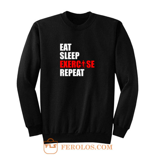 Eat sleep exercise repeat Sweatshirt