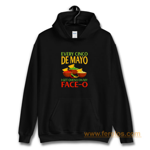 Every Cinco De Mayo I Get Queso On My Face O Hoodie