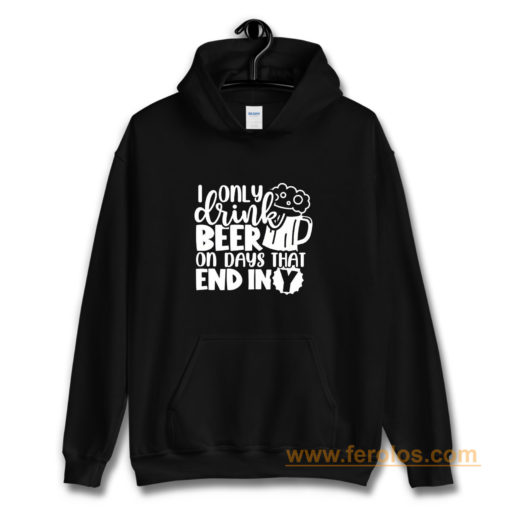 Fathers Day Dad I Only Drink Beer On Days That End In Y Dad Hoodie
