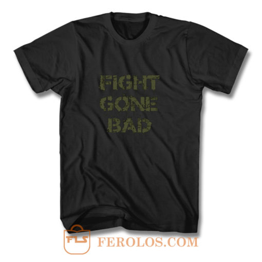 Fight gone bad T Shirt