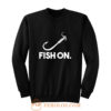 Fish On Fishing Sweatshirt