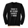 Friday Is My Second Favorite F Word Sweatshirt