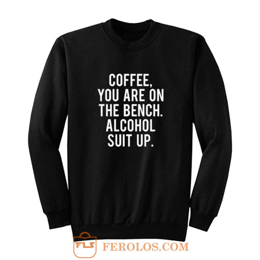 Funny Drinking Coffee Addict Day Drinking Alcohol Sweatshirt