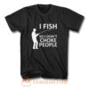 Funny Fishing Fishing Gifts For Fishermen Outdoorsman Fish So I Dont Choke People T Shirt