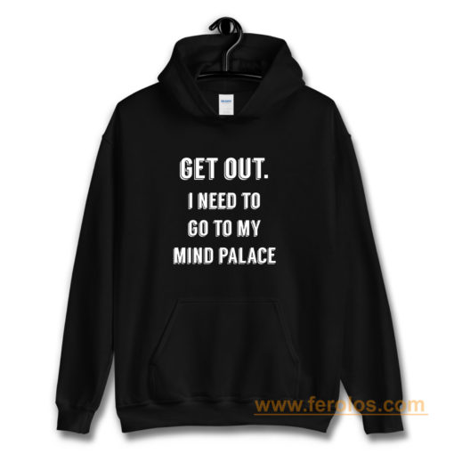 Get Out I need to go to my mind palace quote Hoodie