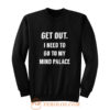 Get Out I need to go to my mind palace quote Sweatshirt