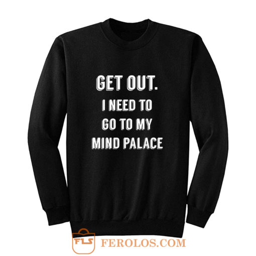 Get Out I need to go to my mind palace quote Sweatshirt