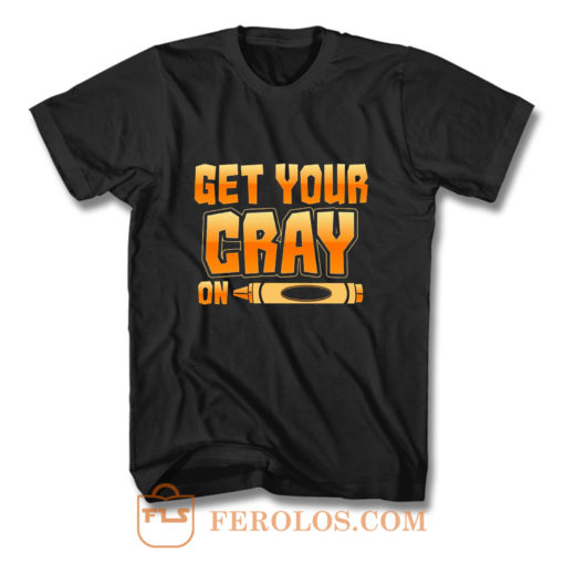 Get Your Cray On Funny Teacher Crayon T Shirt