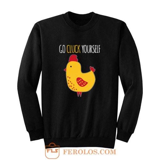 Go Cluck Yourself Sweatshirt