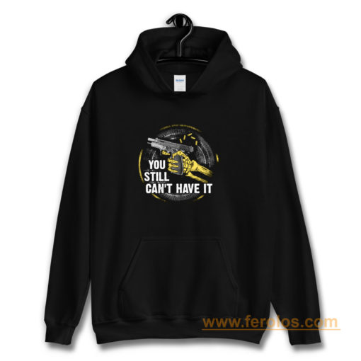 Gun Control You Still Cant have it Hoodie