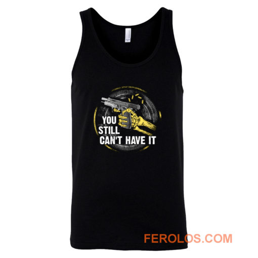 Gun Control You Still Cant have it Tank Top