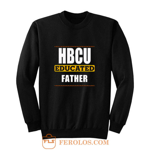 Hbcu Educated Father Black Sweatshirt