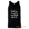 Hold on I need to overthink about it Tank Top