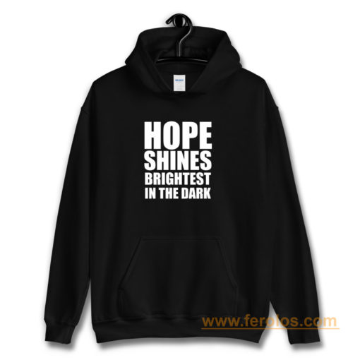 Hope shines brightest in the dark Hoodie