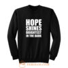 Hope shines brightest in the dark Sweatshirt