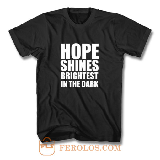 Hope shines brightest in the dark T Shirt