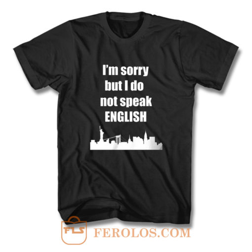 I Dont Speak English T Shirt