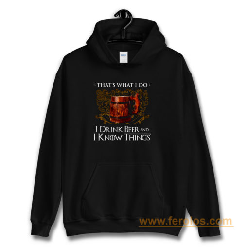 I Drink Beer And I Know Things Hoodie
