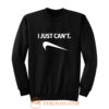 I Just Cant Funny Parody Cool Fun Sweatshirt