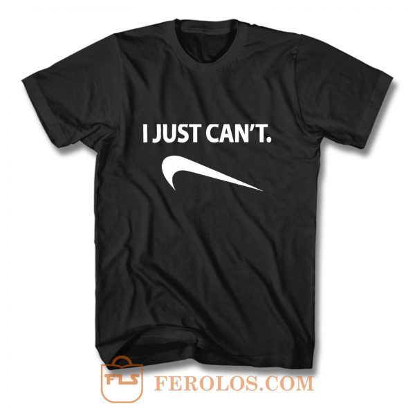 I Just Cant Funny Parody Cool Fun T Shirt