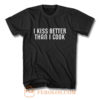 I Kiss Better Than I Cook T Shirt