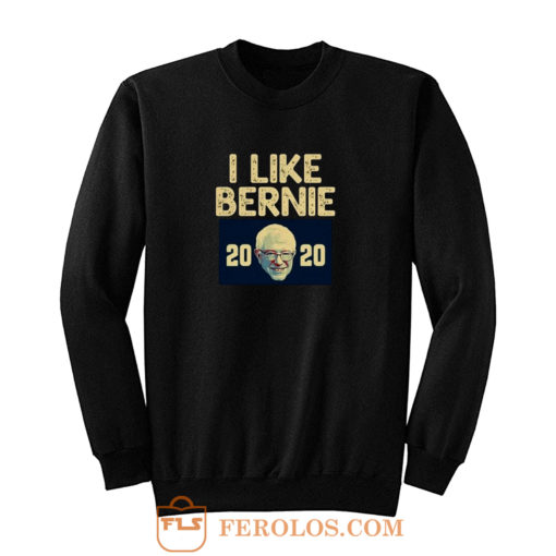 I Like Bernie 2020 Sweatshirt