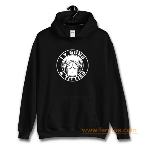 I Love Guns Titties Hoodie