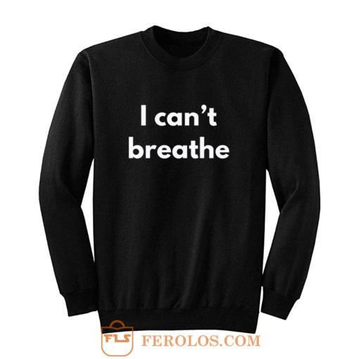 I cant Breather Sweatshirt