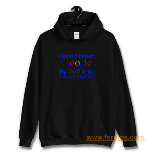 I dont Need Google My Girlfriend Knows Everything Hoodie