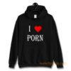 I love porn Hoodie