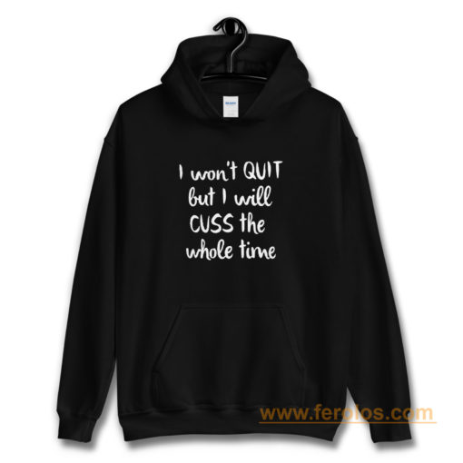 I wont quit I cuss a lot sarcastic short sleeve Hoodie