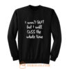 I wont quit I cuss a lot sarcastic short sleeve Sweatshirt