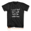 I wont quit I cuss a lot sarcastic short sleeve T Shirt