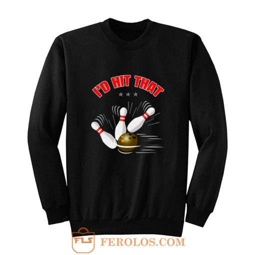 Id Hit That Funny Bowling Sweatshirt