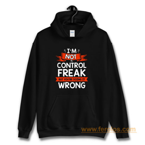 Im Not A Control Freak But Youre Doing It Wrong Hoodie